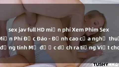 sex jav full HD miễn phí Xem Phim Sex Mỹ Vietsub Online Miễn Phí Độc Đáo - Đỉnh cao của nghệ thuật đồng tính Mỹ được dịch ra tiếng Việt cho người xem hiểu rõ hơn.