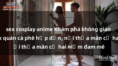 sex cosplay anime Khám phá không gian độc đáo tại sex quán cà phê hấp dẫn, nơi thỏa mãn cả hai niềm đam mê