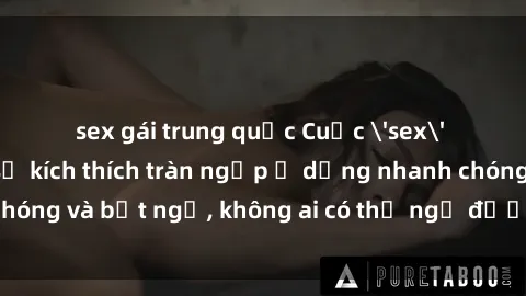 sex gái trung quốc Cuộc 'sex' trong thang máy: Khi sự kích thích tràn ngập ở dạng nhanh chóng và bất ngờ, không ai có thể ngờ được điều gì sẽ xảy ra!