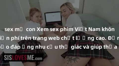 sex mẹ con Xem sex phim Việt Nam không che hoàn toàn miễn phí trên trang web chất lượng cao. Đảm bảo đáp ứng nhu cầu thị giác và giúp thỏa mãn mong muốn của bạn.