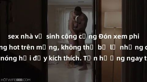 sex nhà vệ sinh công cộng Đón xem phim sex mới nhất đang hot trên mạng, không thể bỏ lỡ những cảnh nóng hổi đầy kích thích. Tận hưởng ngay trước khi bị xoá chóng mặt!