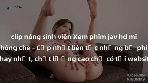 clip nóng sinh viên Xem phim jav hd miễn phí đỉnh cao không che - Cập nhật liên tục những bộ phim sex hay nhất, chất lượng cao chỉ có tại website chuyên nghiệp hàng đầu.