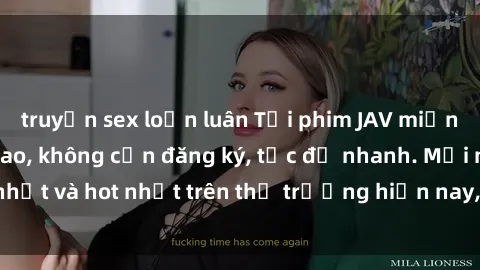 truyện sex loạn luân Tải phim JAV miễn phí chất lượng cao, không cần đăng ký, tốc độ nhanh. Mới nhất và hot nhất trên thị trường hiện nay, cập nhật hàng ngày.