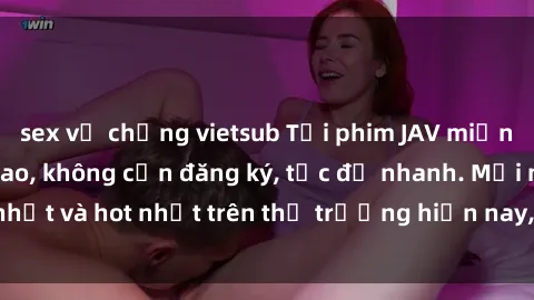 sex vợ chồng vietsub Tải phim JAV miễn phí chất lượng cao, không cần đăng ký, tốc độ nhanh. Mới nhất và hot nhất trên thị trường hiện nay, cập nhật hàng ngày.