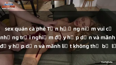 sex quán cà phê Tận hưởng niềm vui của sex với gái trẻ: những trải nghiệm đầy hấp dẫn và mãnh liệt không thể bỏ lỡ