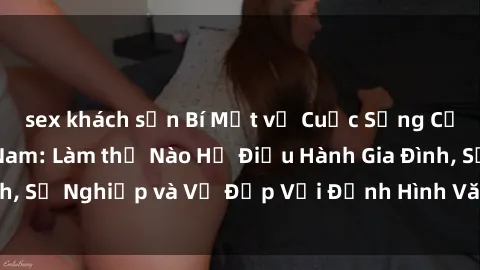 sex khách sạn Bí Mật về Cuộc Sống Của Các MILF Việt Nam: Làm thế Nào Họ Điều Hành Gia Đình, Sự Nghiệp và Vẻ Đẹp Với Định Hình Văn Hóa Đương Đại
