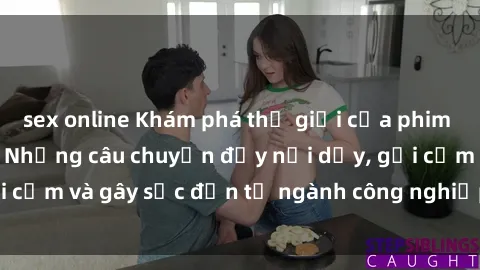 sex online Khám phá thế giới của phim sex nô lệ tình dục: Những câu chuyện đầy nổi dậy, gợi cảm và gây sốc đến từ ngành công nghiệp giải trí đen tối