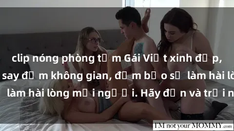 clip nóng phòng tắm Gái Việt xinh đẹp, nồng nàn làm tình say đắm không gian, đảm bảo sẽ làm hài lòng mọi người. Hãy đến và trải nghiệm ngay!