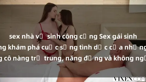 sex nhà vệ sinh công cộng Sex gái sinh viên hot nhất: Cùng khám phá cuộc sống tình dục của những cô nàng trẻ trung, năng động và không ngần ngại thử nghiệm!