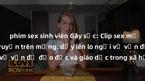 phim sex sinh viên Gây sốc: Clip sex mẹ con Việt Nam lan truyền trên mạng, dấy lên lo ngại về vấn đề đạo đức và giáo dục trong xã hội hiện nay.
